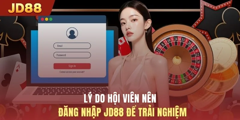 Lý do hội viên nên đăng nhập JD88 để trải nghiệm